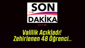 Valilik Açıkladı! Zehirlenen 48 Öğrenci..