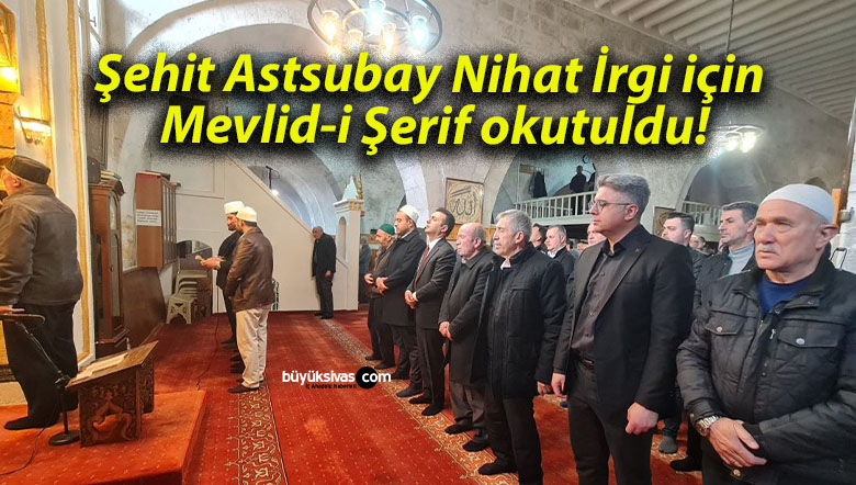 Şehit Astsubay Nihat İrgi için Mevlid-i Şerif okutuldu!