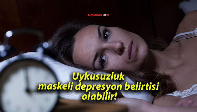 Uykusuzluk maskeli depresyon belirtisi olabilir!