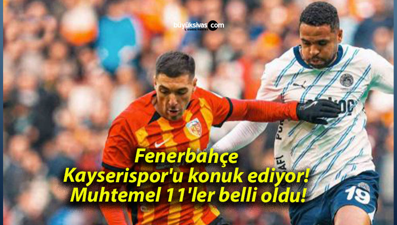 Fenerbahçe Kayserispor’u konuk ediyor! Muhtemel 11’ler belli oldu!