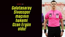 Galatasaray – Sivasspor maçının hakemi Ozan Ergün oldu!