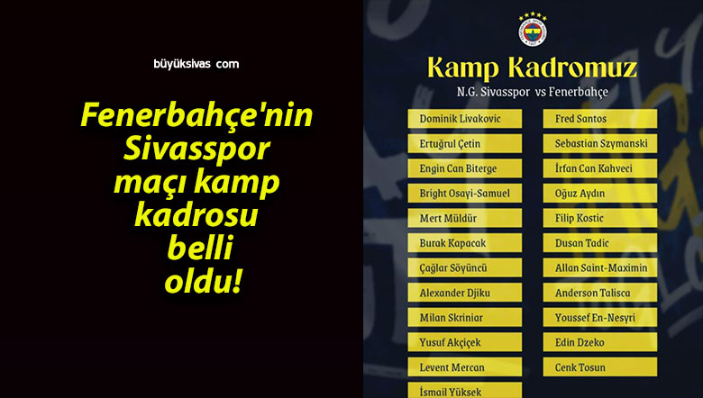 Fenerbahçe’nin Sivasspor maçı kamp kadrosu belli oldu!