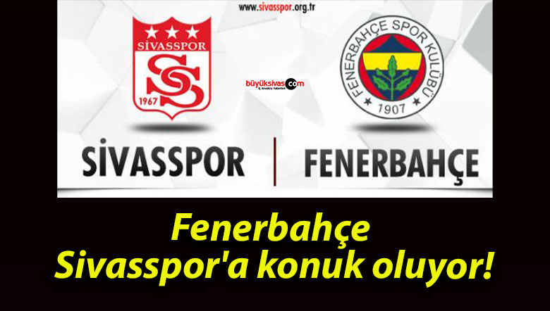 Fenerbahçe Sivasspor’a konuk oluyor!