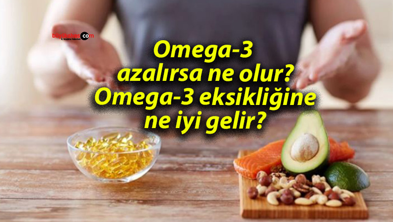 Omega-3 azalırsa ne olur? Omega-3 eksikliğine ne iyi gelir?