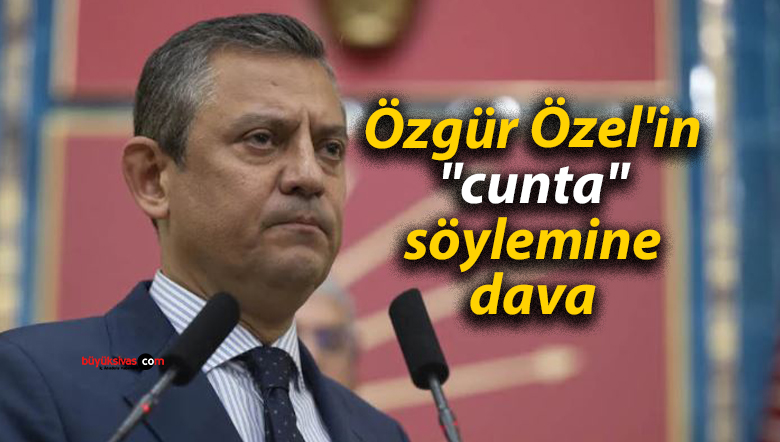 Özgür Özel’in “cunta” söylemine dava