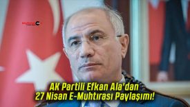 AK Partili Efkan Ala’dan 27 Nisan E-Muhtırası Paylaşımı!