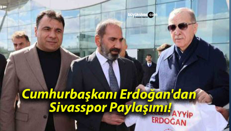Cumhurbaşkanı Erdoğan’dan Sivasspor Paylaşımı!