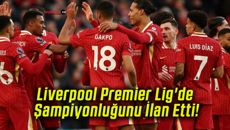 Liverpool Premier Lig’de Şampiyonluğunu İlan Etti!