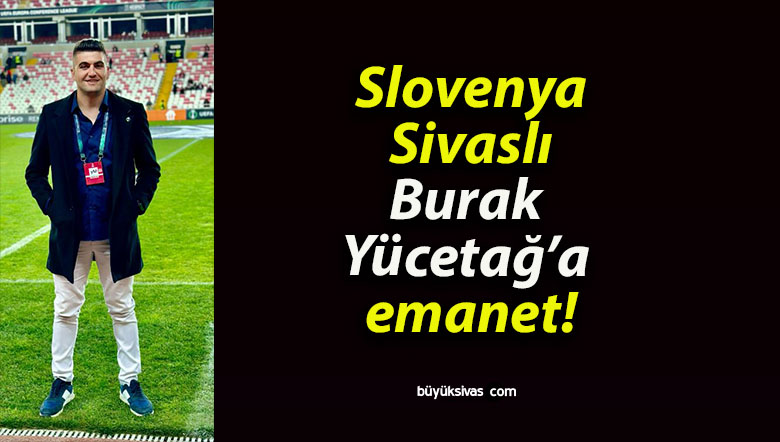Slovenya Sivaslı Burak Yücetağ’a emanet!