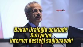Bakan Uraloğlu açıkladı! Suriye’ye internet desteği sağlanacak!