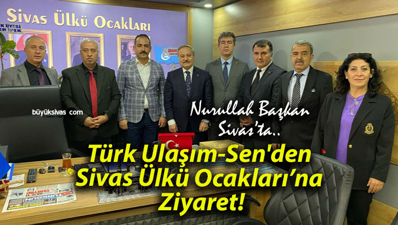 Türk Ulaşım-Sen’den Sivas Ülkü Ocakları’na Ziyaret!