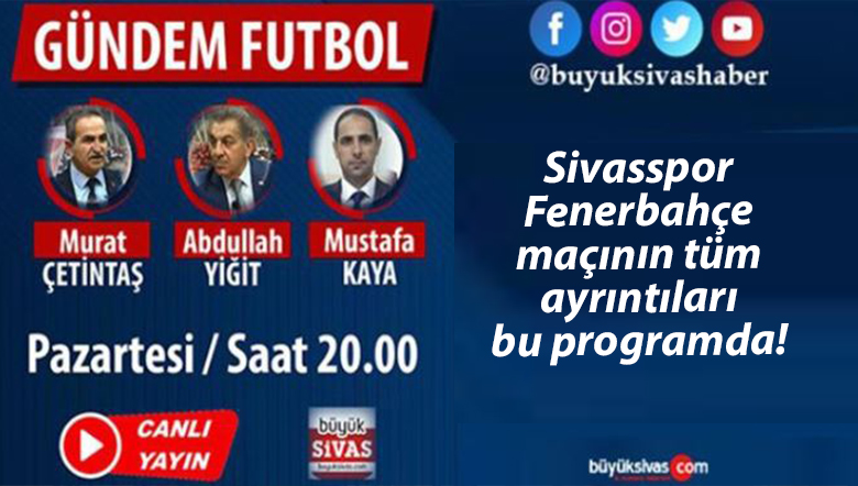 Büyük Sivas TV ekranlarında “Gündem Futbol” Pazartesi 20.00’da