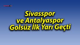 Sivasspor ve Antalyaspor Golsüz İlk Yarı Geçti