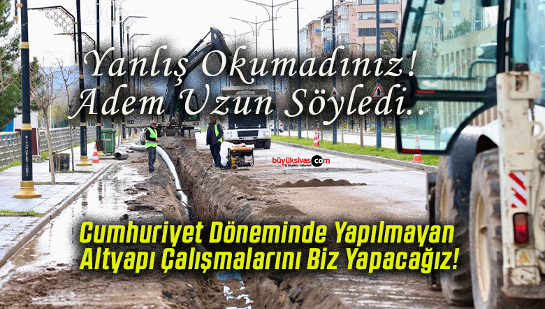 Cumhuriyet Döneminde Yapılmayan Altyapı Çalışmalarını Biz Yapacağız!