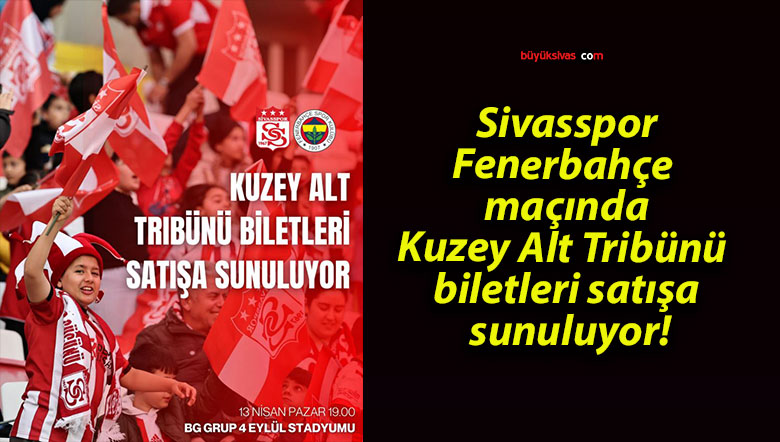 Sivasspor-Fenerbahçe maçında Kuzey Alt Tribünü biletleri satışa sunuluyor!
