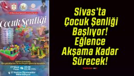 Sivas’ta Çocuk Şenliği Başlıyor! Eğlence Akşama Kadar Sürecek!