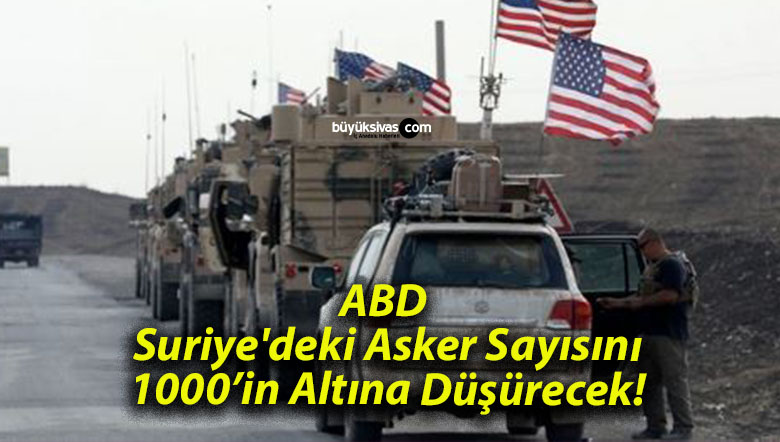 ABD Suriye’deki Asker Sayısını 1000’in Altına Düşürecek!
