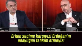 Erken seçime karşıyız! Erdoğan’ın adaylığını tahkim etmeyiz!