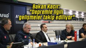 Bakan Kacır: “Depremle ilgili gelişmeler takip ediliyor”