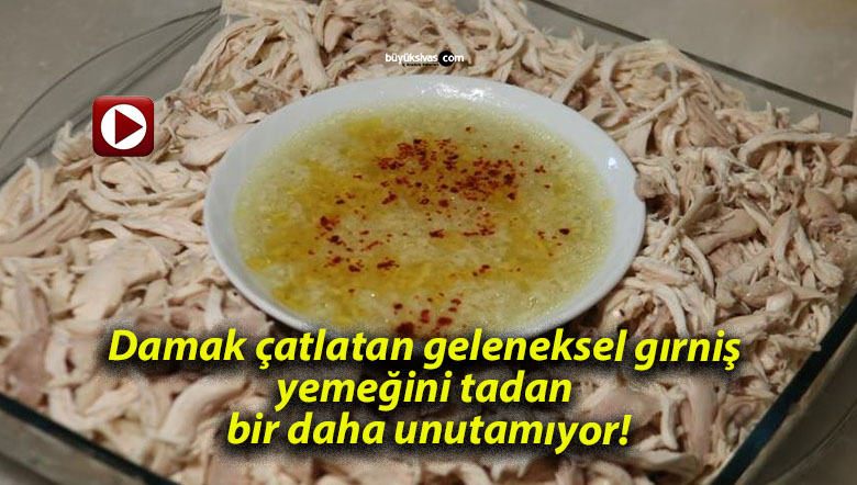 Damak çatlatan geleneksel gırniş yemeğini tadan bir daha unutamıyor!