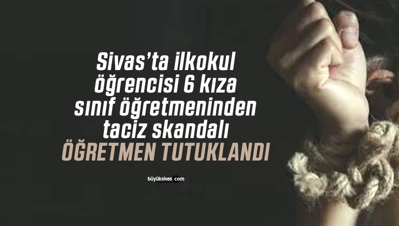 Sivas’ta ilkokulda taciz iddiası: Öğretmen görevden alındı, dosya ağır cezaya gönderildi