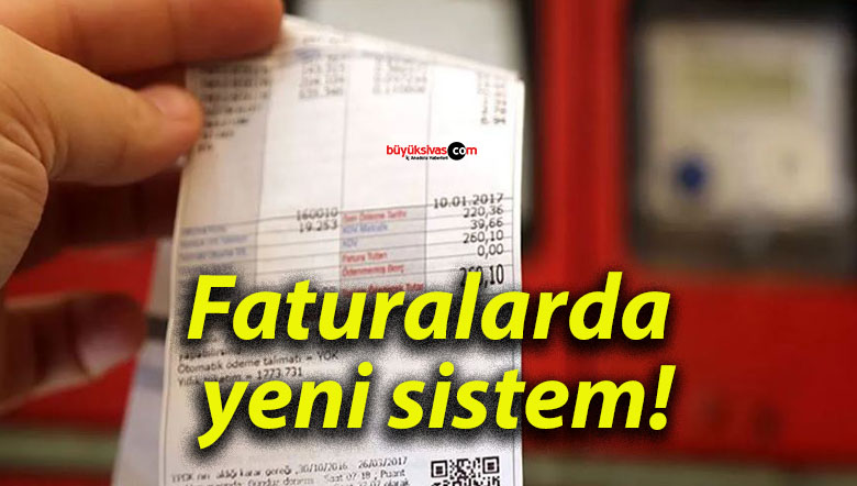 Faturalarda yeni sistem!