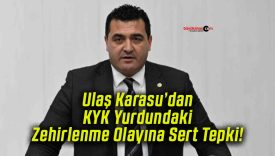 Ulaş Karasu’dan KYK Yurdundaki Zehirlenme Olayına Sert Tepki!
