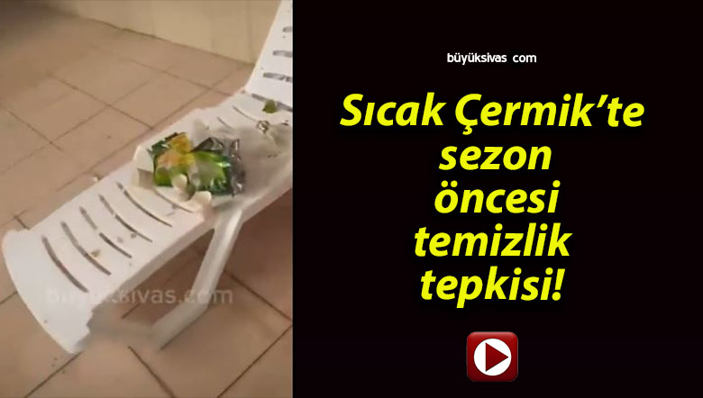 Sıcak Çermik’te sezon öncesi temizlik tepkisi!
