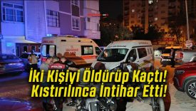İki Kişiyi Öldürüp Kaçtı! Kıstırılınca İntihar Etti!