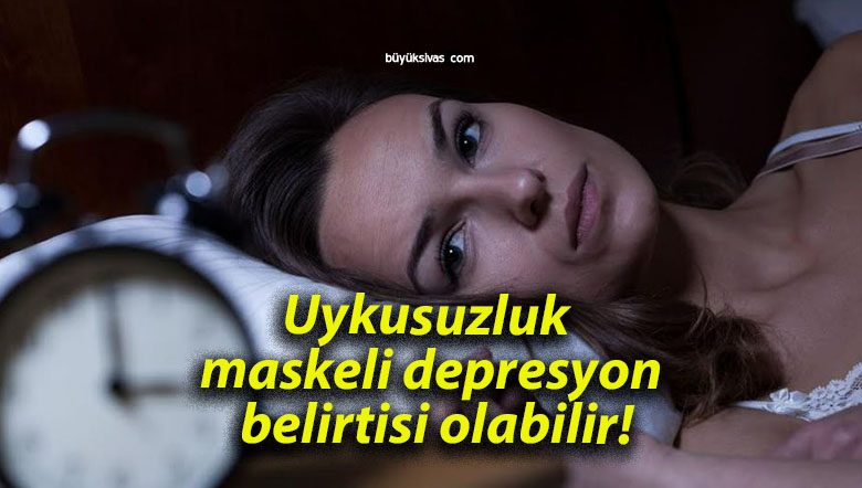 Uykusuzluk maskeli depresyon belirtisi olabilir!