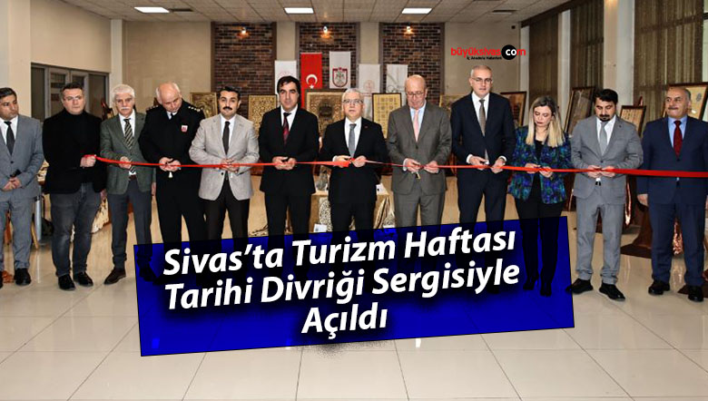 Sivas’ta Turizm Haftası, Tarihi Divriği Sergisiyle Açıldı