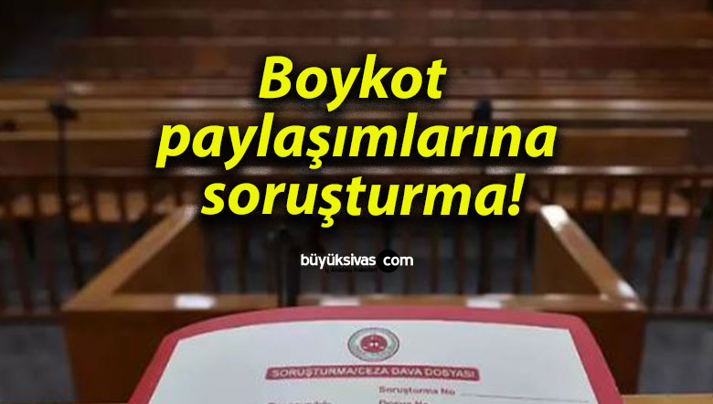 Boykot paylaşımlarına soruşturma!