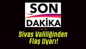 Sivas Valiliğinden Flaş Uyarı!