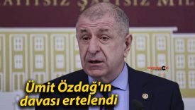 Ümit Özdağ’ın davası ertelendi