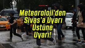 Meteoroloji’den Sivas’a sarı kodlu uyarı! Kuvvetli sağanak ve fırtınaya dikkat!
