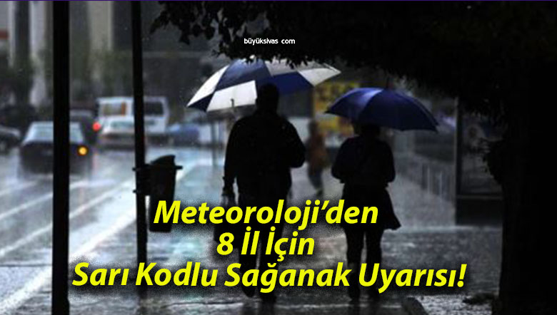 Meteoroloji’den 8 İl İçin Sarı Kodlu Sağanak Uyarısı!