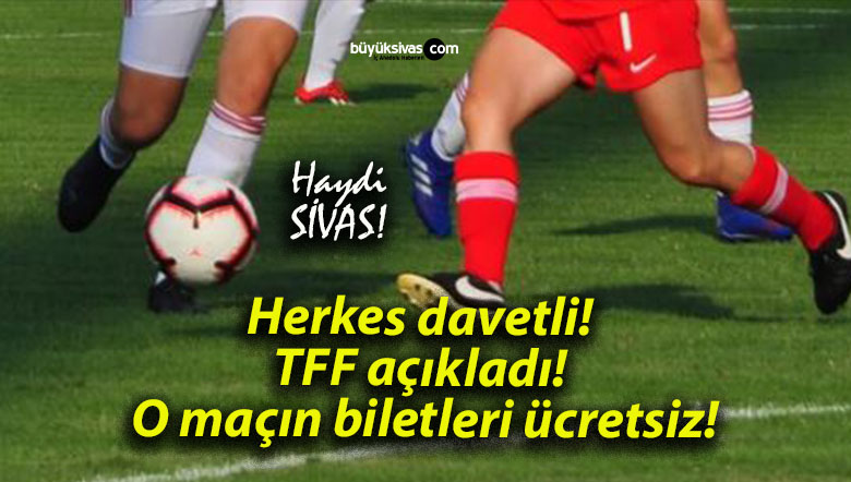 Herkes davetli! TFF açıkladı! O maçın biletleri ücretsiz!