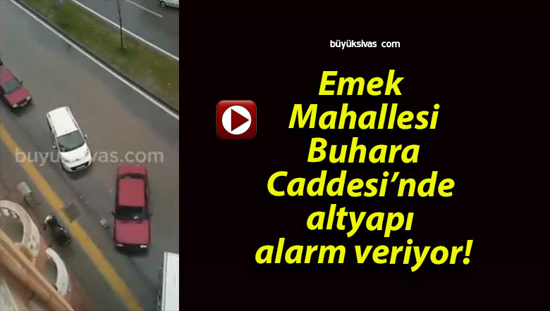 Emek Mahallesi Buhara Caddesi’nde altyapı alarm veriyor!