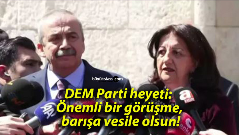 DEM Parti heyeti: Önemli bir görüşme, barışa vesile olsun!