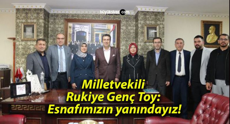 Milletvekili Rukiye Genç Toy: Esnafımızın yanındayız!