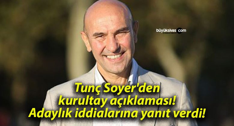 Tunç Soyer’den kurultay açıklaması! Adaylık iddialarına yanıt verdi!