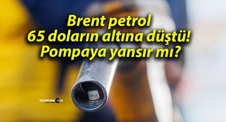 Brent petrol 65 doların altına düştü! Pompaya yansır mı?