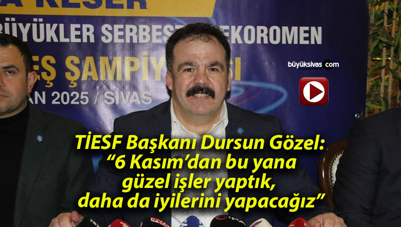 TİESF Başkanı Dursun Gözel: “6 Kasım’dan bu yana güzel işler yaptık, daha da iyilerini yapacağız”