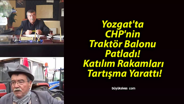 Yozgat’ta CHP’nin Traktör Balonu Patladı! Katılım Rakamları Tartışma Yarattı!