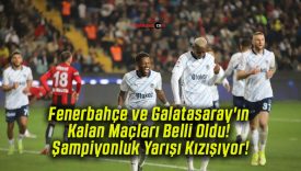 Fenerbahçe ve Galatasaray’ın Kalan Maçları Belli Oldu! Şampiyonluk Yarışı Kızışıyor!