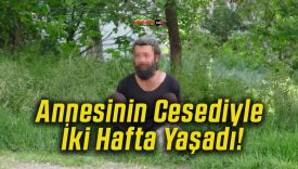 Annesinin Cesediyle İki Hafta Yaşadı!