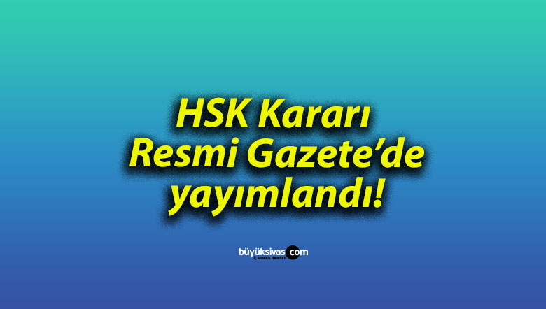 HSK Kararı Resmi Gazete’de yayımlandı!
