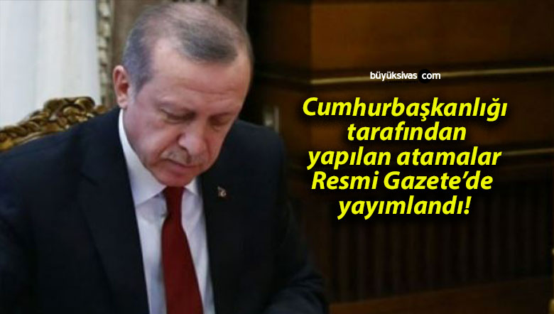 Cumhurbaşkanlığı tarafından yapılan atamalar Resmi Gazete’de yayımlandı!