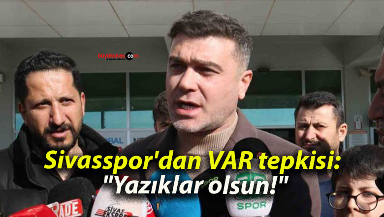 Sivasspor’dan VAR tepkisi: “Yazıklar olsun!”