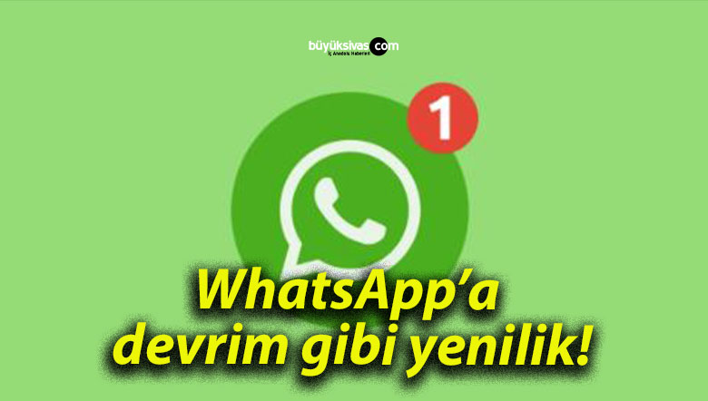 WhatsApp’a devrim gibi yenilik!